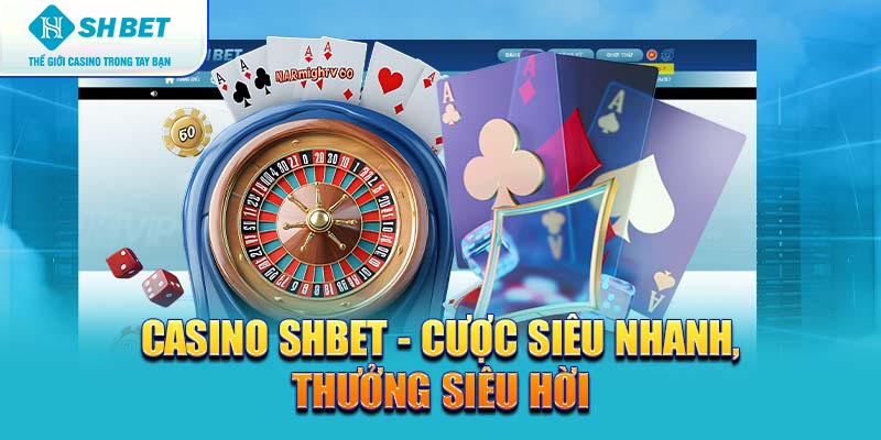Casino SHBET88 – Cược siêu nhanh, thưởng siêu hời