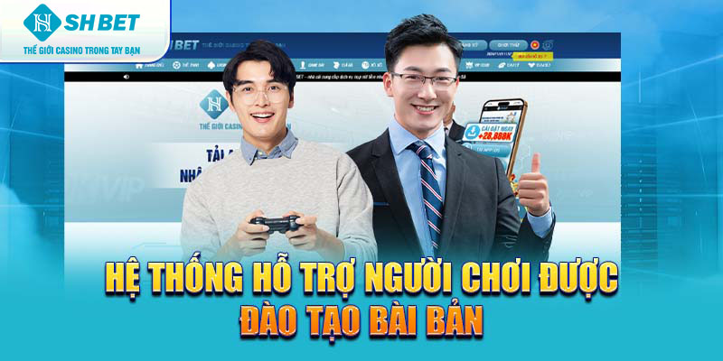 Hệ thống hỗ trợ người chơi được đào tạo bài bản 